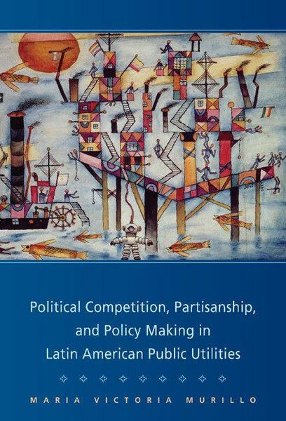 Produktbild: Political Competition, Partisanship, and Policy Making in Latin American Public Utilities