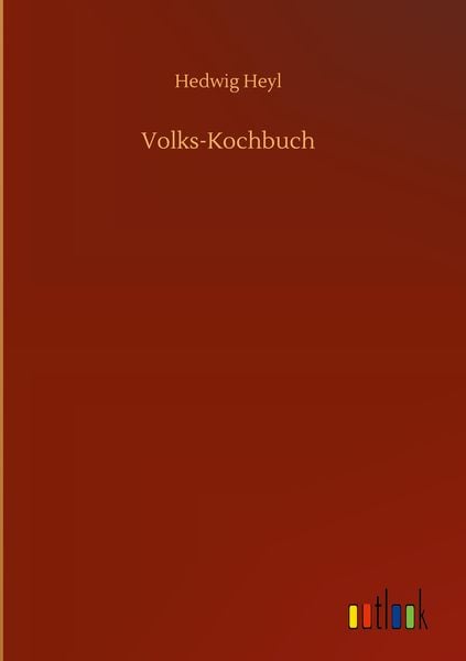 Volks-Kochbuch, Gebundene Ausgabe von Hedwig Heyl, Outlook, 978-3-7523-6187-2