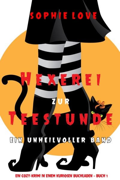 Produktbild: Hexerei zur Teestunde: Ein unheilvoller Band (Ein Cozy-Krimi in einem kuriosen Buchladen - Buch 1)