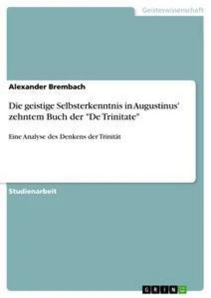 Produktbild: Die geistige Selbsterkenntnis in Augustinus' zehntem Buch der "De Trinitate"