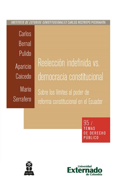 Produktbild: Reelecci&oacute;n indefinida vs. democracia constitucional. Sobre los l&iacute;mites al poder de reforma constitucional en el Ecuador