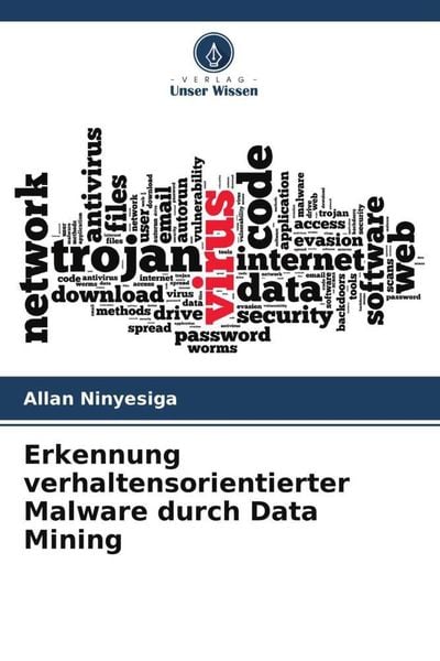 Erkennung verhaltensorientierter Malware durch Data Mining, Taschenbuch von Allan Ninyesiga, Verlag Unser Wissen, 9786205719381