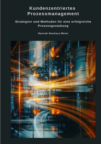 Kundenzentriertes Prozessmanagement, Taschenbuch von Hannah Neuhaus-Meier, Tredition, 9783384489869