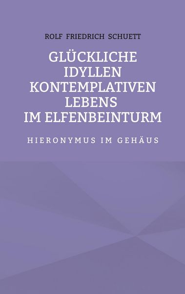 Produktbild: Gl&uuml;ckliche Idyllen kontemplativen Lebens im Elfenbeinturm