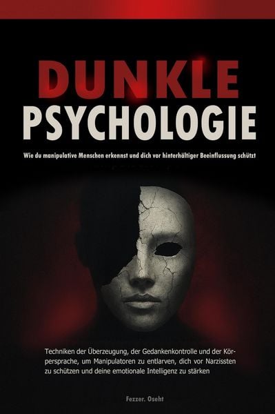 Produktbild: Dunkle Psychologie: Wie du manipulative Menschen erkennst und dich vor hinterh&auml;ltiger Beeinflussung sch&uuml;tzt - Techniken der &Uuml;berzeugung, der Gedankenk