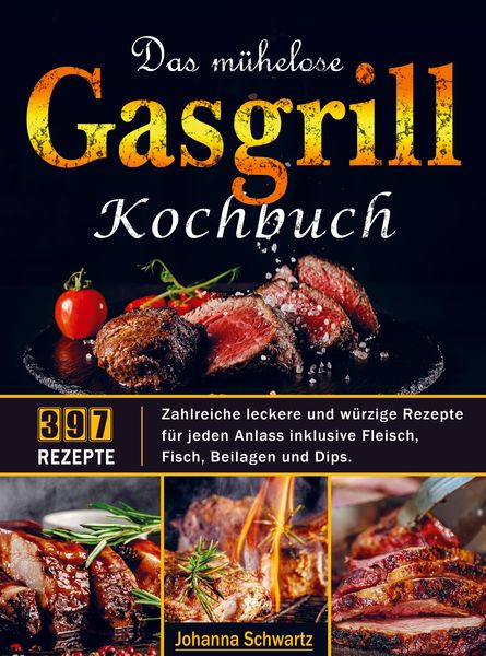 Das mühelose Gasgrill Kochbuch, Taschenbuch von Johanna Schwartz, Bookmundo Direct, 9789403673288