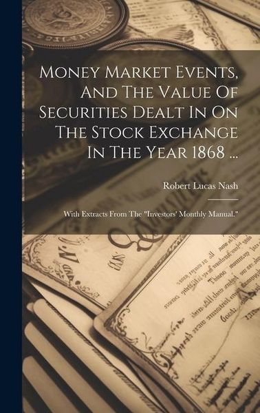 Produktbild: Money Market Events, And The Value Of Securities Dealt In On The Stock Exchange In The Year 1868 ...