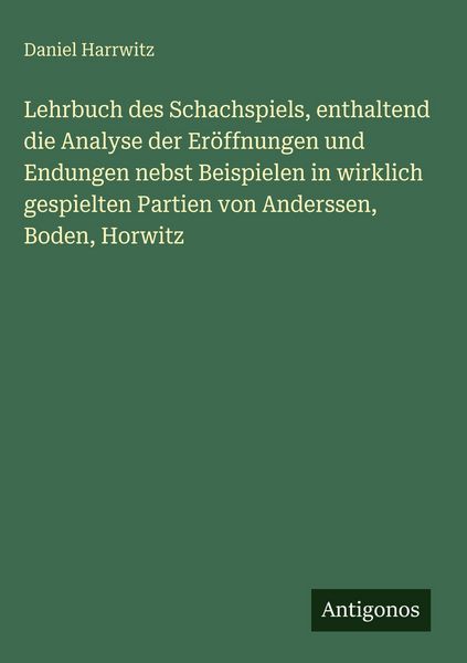 Produktbild: Lehrbuch des Schachspiels, enthaltend die Analyse der Er&ouml;ffnungen und Endungen nebst Beispielen in wirklich gespielten Partien von Anderssen, Boden, H