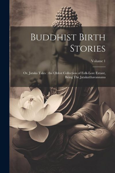 Produktbild: Buddhist Birth Stories: Or, Jataka Tales: the Oldest Collection of Folk-lore Extant, Being The Jatakatthavannana; Volume 1