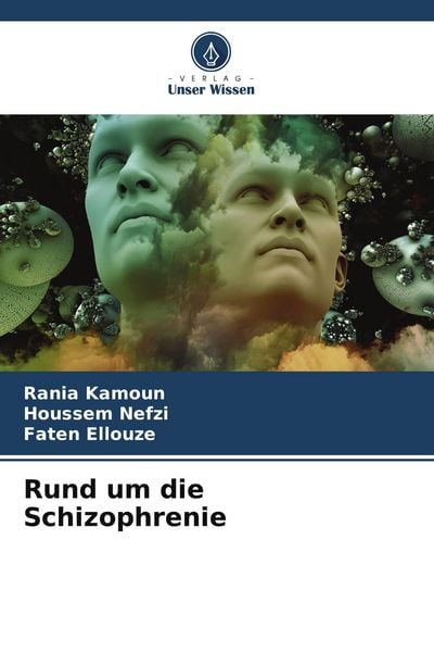 Rund um die Schizophrenie, Taschenbuch von Rania Kamoun , Houssem Nefzi , Faten Ellouze, Verlag Unser Wissen, 9786205326756