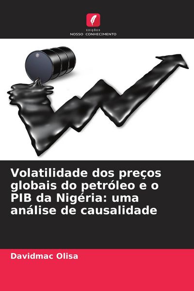 Produktbild: Volatilidade dos pre&ccedil;os globais do petr&oacute;leo e o PIB da Nig&eacute;ria: uma an&aacute;lise de causalidade