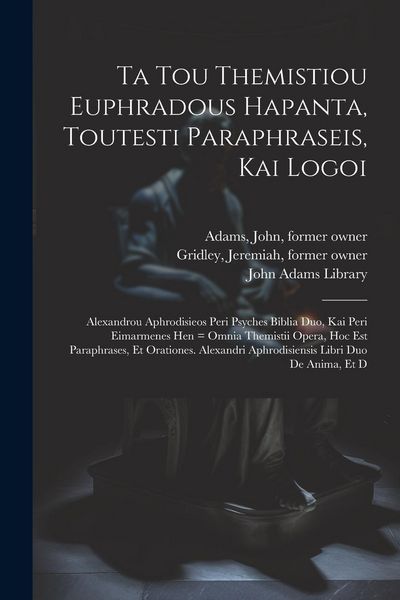 Produktbild: Ta tou Themistiou Euphradous hapanta, toutesti Paraphraseis, kai Logoi: Alexandrou Aphrodisieos Peri psyches biblia duo, kai Peri eimarmenes hen = Omn