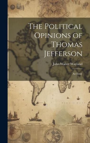 Produktbild: The Political Opinions of Thomas Jefferson; an Essay