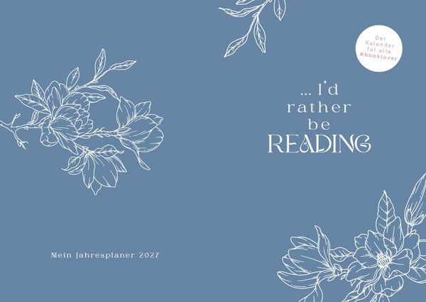 Produktbild: I'd rather be reading ... &ndash; Mein Jahresplaner 2027: F&uuml;r alle #booklover