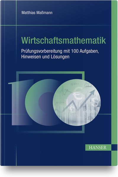 Produktbild: Wirtschaftsmathematik - Pr&uuml;fungsvorbereitung mit 100 Aufgaben, Hinweisen und L&ouml;sungen