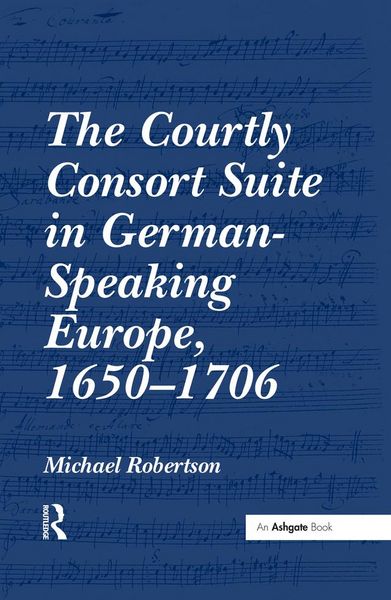 Produktbild: The Courtly Consort Suite in German-Speaking Europe, 1650-1706