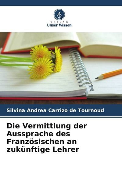Die Vermittlung der Aussprache des Französischen an zukünftige Lehrer, Taschenbuch von Silvina Andrea Carrizo de Tournoud, Verlag Unser Wissen,