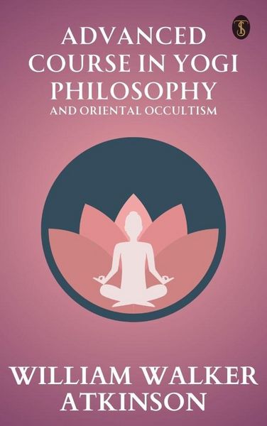 Produktbild: Advanced Course in Yogi Philosophy and Oriental Occultism