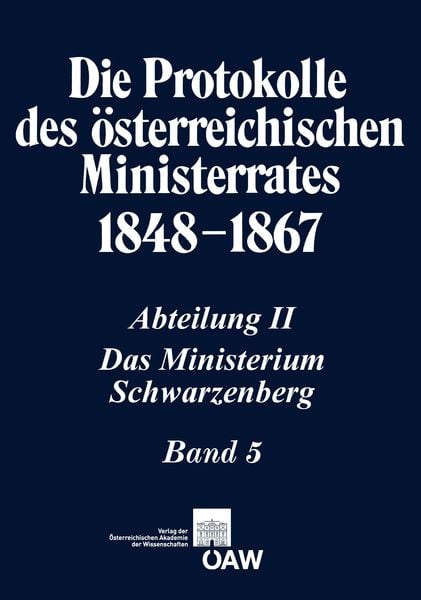 Produktbild: Die Protokolle des &ouml;sterreichischen Ministerrates 1848-1867 Abteilung II: Das Ministerium Schwarzenberg Band 5
