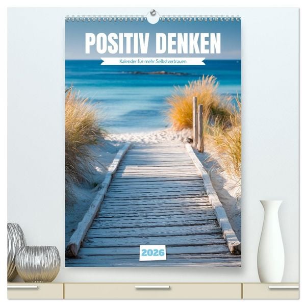 Produktbild: Positiv denken - Kalender f&uuml;r mehr Selbstvertrauen (hochwertiger Premium Wandkalender 2026 DIN A2 hoch), Kunstdruck in Hochglanz