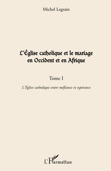 Produktbild: L'Eglise catholique et le mariage en Occident et en Afrique (Tome I)