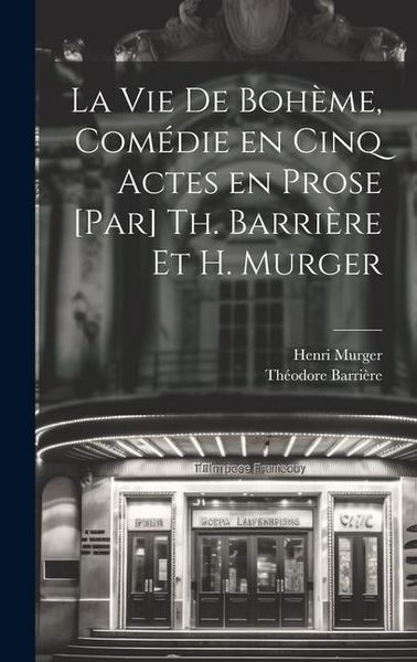 Produktbild: La vie de boh&egrave;me, com&eacute;die en cinq actes en prose [par] Th. Barri&egrave;re et H. Murger