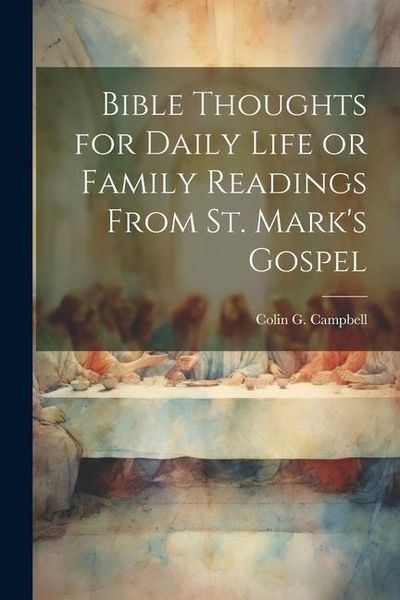 Produktbild: Bible Thoughts for Daily Life or Family Readings From St. Mark's Gospel