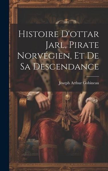 Produktbild: Histoire D'ottar Jarl, Pirate Norv&eacute;gien, Et De Sa Descendance