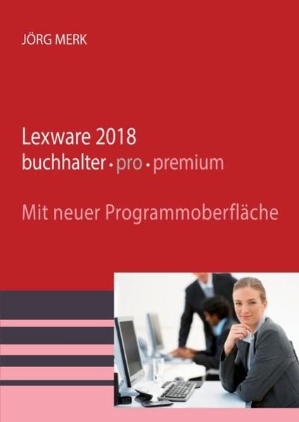 Merk, J: Lexware 2018 buchhalter pro premium, Taschenbuch von Jörg Merk, New Era Publications, 9783945827475