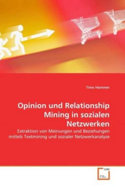 Hammer, T: Opinion und Relationship Mining in sozialen Netzw, Taschenbuch von Timo Hammer, VDM, 9783639295191