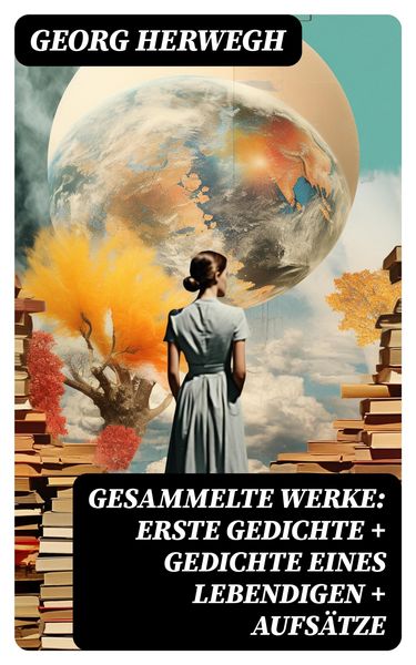 Produktbild: Gesammelte Werke: Erste Gedichte + Gedichte eines Lebendigen + Aufs&auml;tze