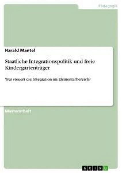 Staatliche Integrationspolitik und freie Kindergartenträger, Taschenbuch von Harald Mantel, GRIN, 9783640718917