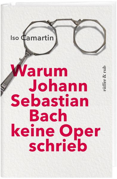 Produktbild: Warum Johann Sebastian Bach keine Oper schrieb