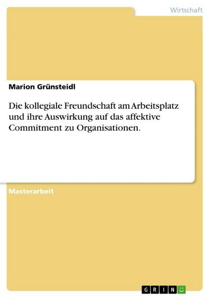 Produktbild: Die kollegiale Freundschaft am Arbeitsplatz und ihre Auswirkung auf das affektive Commitment zu Organisationen.