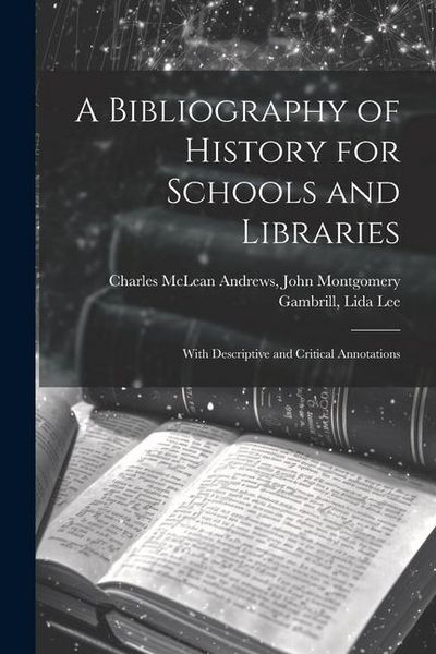 Produktbild: A Bibliography of History for Schools and Libraries: With Descriptive and Critical Annotations
