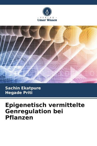 Epigenetisch vermittelte Genregulation bei Pflanzen, Taschenbuch von Sachin Ekatpure , Hegade Priti, Verlag Unser Wissen, 9786206970668