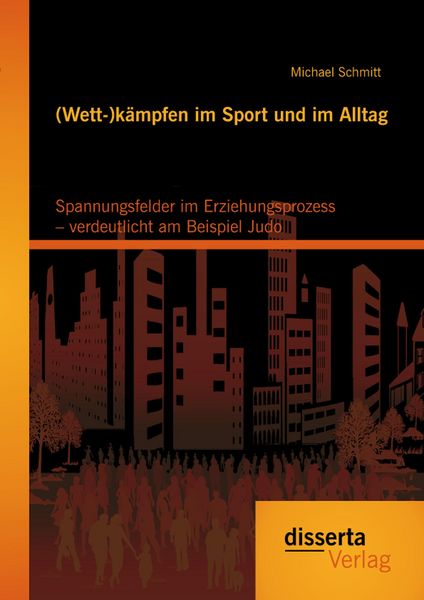 Produktbild: (Wett-)k&auml;mpfen im Sport und im Alltag: Spannungsfelder im Erziehungsprozess - verdeutlicht am Beispiel Judo