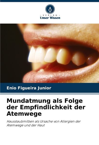 Mundatmung als Folge der Empfindlichkeit der Atemwege, Taschenbuch von Enio Figueira Junior, Verlag Unser Wissen, 9786207940912