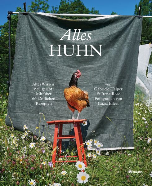 Alles Huhn, Gebundene Ausgabe von Gabriele Halper , Irena Rosc, Löwenzahn Verlag in der Studienverlag Ges.m.b.H., 9783706626514