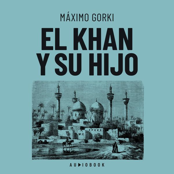 El Khan y su hijo - Máximo Gorki, Audio, 4066004699943