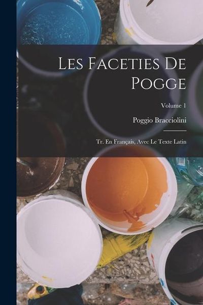 Produktbild: Les Faceties De Pogge: Tr. En Fran&ccedil;ais, Avec Le Texte Latin; Volume 1
