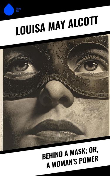 Produktbild: Behind a Mask; or, a Woman's Power