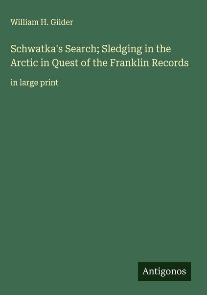 Produktbild: Schwatka's Search; Sledging in the Arctic in Quest of the Franklin Records