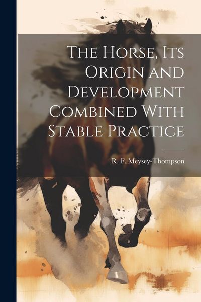 Produktbild: The Horse, its Origin and Development Combined With Stable Practice