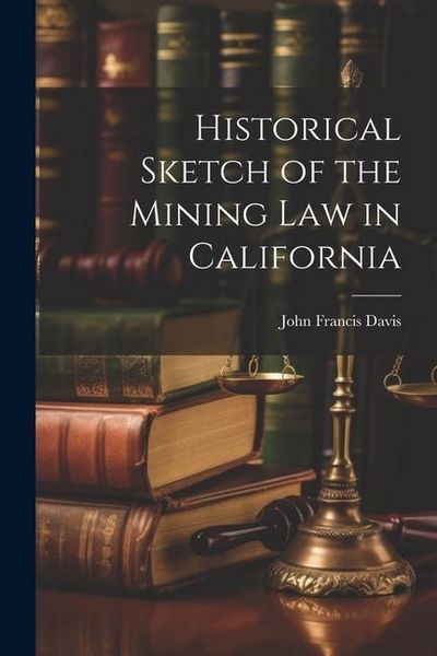 Produktbild: Historical Sketch of the Mining Law in California