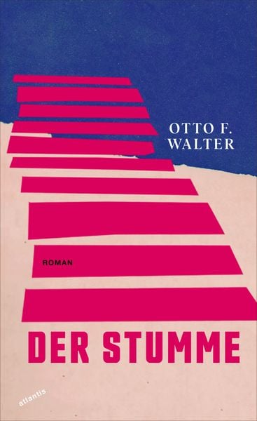 Der Stumme, Gebundene Ausgabe von Otto F. Walter, Atlantis Literatur, 9783715250311