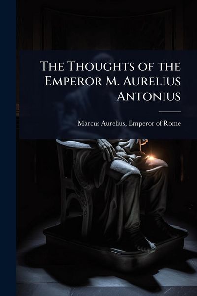 Produktbild: The Thoughts of the Emperor M. Aurelius Antonius
