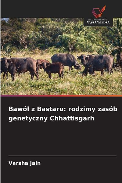 Produktbild: Baw&oacute;&iquest; z Bastaru: rodzimy zas&oacute;b genetyczny Chhattisgarh