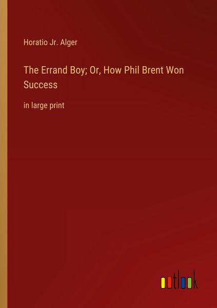 Produktbild: The Errand Boy; Or, How Phil Brent Won Success