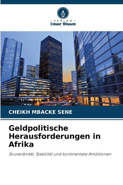 Geldpolitische Herausforderungen in Afrika, Taschenbuch von Cheikh Mbacké Sene, Verlag Unser Wissen, 9786202465755